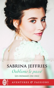 Sabrina Jeffries - Les hommes du duc Tome 1 : Oublions le passé.