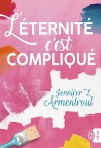 Jennifer L. Armentrout - L'éternité, c'est compliqué.