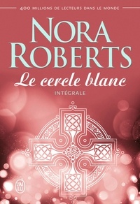 Nora Roberts - Le cercle blanc Intégrale : Tome 1,  La croix de Morrigan ; Tome 2, La danse des dieux ; Tome 3, La vallée du silence.