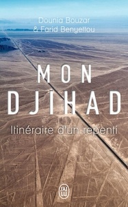 Dounia Bouzar et Farid Benyettou - Mon djihad - Itinéraire d'un repenti.