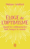 Philippe Gabilliet - Eloge de l'optimisme - Quand les enthousiastes font bouger le monde.