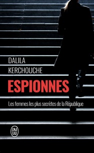 Dalila Kerchouche - Espionnes - Doubles vies sous haute tension : une enquête exclusive au coeur des services secrets français.