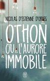 Nicolas d' Estienne d'Orves - Othon ou l'aurore immobile.