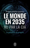 Adrien Jaulmes - Le monde en 2035 vu par la CIA et le Conseil National du renseignement - Le paradoxe du progrès.