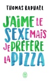 Thomas Raphaël - J'aime le sexe mais je préfère la pizza.