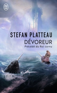 Stefan Platteau - Dévoreur - Précédé de Le roi cornu.