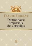 Franck Ferrand - Dictionnaire amoureux de Versailles.