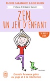 Elodie Garamond et Lise Bilien - Zen, un jeu d'enfant 18 mois - 6 ans - Grandir heureux grâce à la méditation et au yoga.