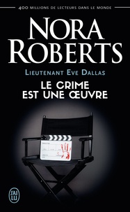 Nora Roberts - Lieutenant Eve Dallas Tome 46 : Le crime est une oeuvre.