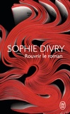 Sophie Divry - Rouvrir le roman.