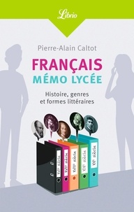 Pierre-Alain Caltot - Français : mémo lycée - Histoire, genres et formes littéraires.
