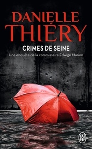 Danielle Thiéry - Une enquête de la commissaire Edwige Marion  : Crimes de Seine.