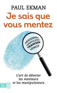 Paul Ekman - Je sais que vous mentez ! - L'art de détecter ceux qui vous trompent.