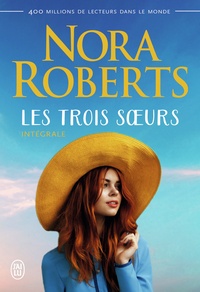 Nora Roberts - Les trois soeurs Intégrale : .