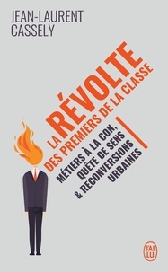 Jean-Laurent Cassely - La révolte des premiers de la classe.