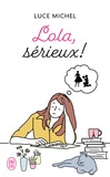 Luce Michel - Lola, sérieux !.