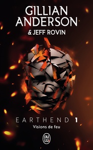 Gillian Anderson et Jeff Rovin - Earthend Tome 1 : Visions de feu.