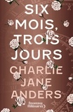 Charlie Jane Anders - Six mois, trois jours.