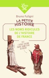 Bruno Fuligni - La petite histoire - Les noms ridicules de l'Histoire de France.