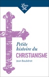Jean Baubérot - Petite histoire du christianisme.