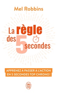 Mel Robbins - La règle des 5 secondes - Apprenez à passer à l'action en cinq secondes top chrono !.