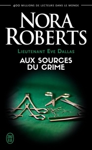 Nora Roberts - Lieutenant Eve Dallas Tome 21 : Aux sources du crime.