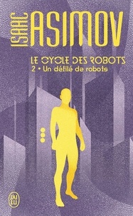 Isaac Asimov - Le cycle des robots Tome 2 : Un défilé de robots.