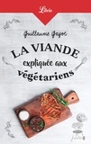 Guillaume Gayot - La viande expliquée aux végétariens - 50 bonnes raisons de manger de la viande !.