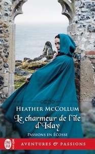 Heather Mccollum - Passion en Ecosse Tome 2 : Le charmeur de l'île d'Islay.