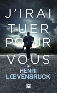 Henri Loevenbruck - J'irai tuer pour vous.