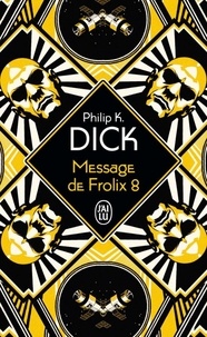 Philip K. Dick et Robert Louit - Message de Frolix 8.