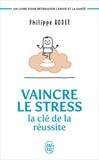Philippe Rodet - Vaincre le stress : la clé de la réussite - Un livre pour retrouver l'envie et la santé !.