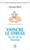 Philippe Rodet - Vaincre le stress : la clé de la réussite - Un livre pour retrouver l'envie et la santé !.