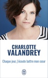 Charlotte Valandrey - Chaque jour, j'écoute battre mon coeur - La force de l'optimisme vrai.