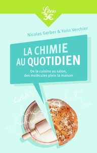Nicolas Gerber et Yann Verchier - La Chimie au quotidien - De la cuisine au salon, des molécules plein la maison.