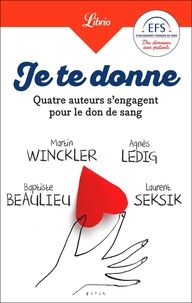Baptiste Beaulieu et Agnès Ledig - Je te donne - Quatre auteurs qui s'engagent pour le don de sang.