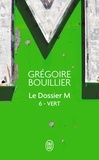 Grégoire Bouillier - Le Dossier M Tome 6 : Vert (le temps).