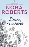 Nora Roberts - Douce revanche.