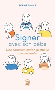 Sophie d' Olce - Signer avec son bébé - Une communication gestuelle bienveillante.