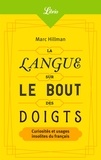 Marc Hillman - La Langue sur le bout des doigts - Curiosités et usages insolites du français.