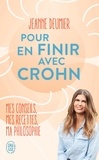 Jeanne Deumier - Pour en finir avec Crohn - Mes conseils, mes recettes, ma philosophie. Comprendre. Accepter. Agir.