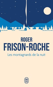 Roger Frison-Roche - Les montagnards de la nuit.