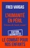 Fred Vargas - L'humanité en péril - Virons de bord, toute !.