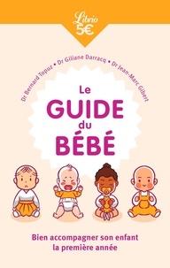Bernard Topuz et Giliane Darracq - Le Guide du bébé - Bien accompagner son enfant la première année.