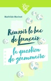Mathilde Morinet - Réussir le bac français : l'épreuve de grammaire.
