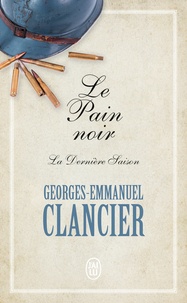 Georges-Emmanuel Clancier - Le Pain noir Tome 4 : La dernière saison.