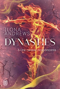 Ilona Andrews - Dynasties Tome 6 : Une caresse incandescente.