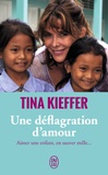 Tina Kieffer - Une déflagration d'amour - Aimer une enfant, en sauver mille....