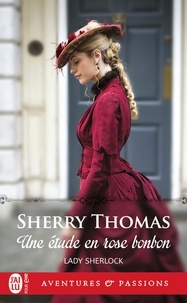Sherry Thomas - Lady Sherlock Tome 1 : Une étude en rose bonbon.