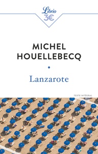 Michel Houellebecq - Lanzarote et autres textes.